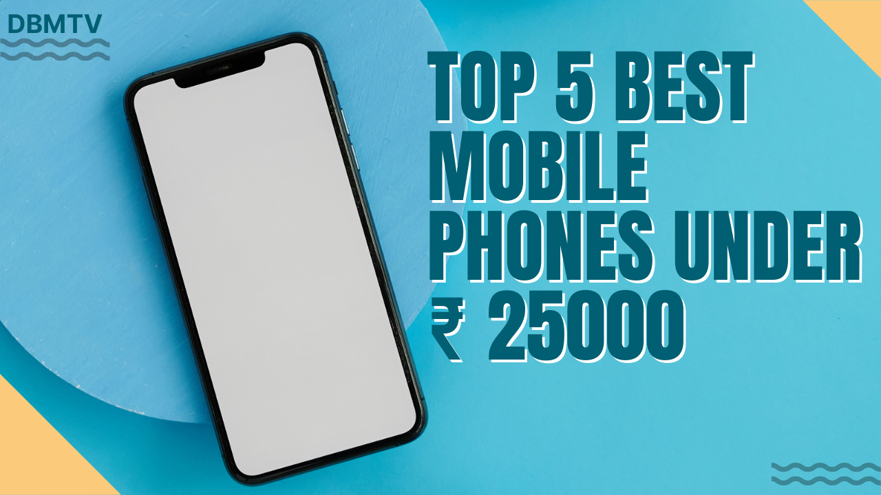 Top 5 Best Mobile Phones Under ₹25000 March 2022